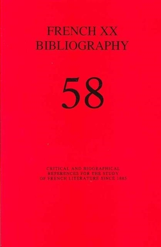 French XX Bibliography Issue 58: A Bibliography for the Study of French Literature and Culture Since 1885
