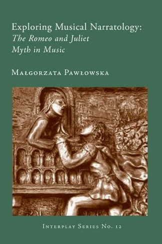 Exploring Musical Narratology - The Romeo and Juliet Myth in Music