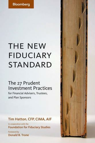 The New Fiduciary Standard: The 27 Prudent Investment Practices for Financial Advisers, Trustees, and Plan Sponsors (Bloomberg Financial)