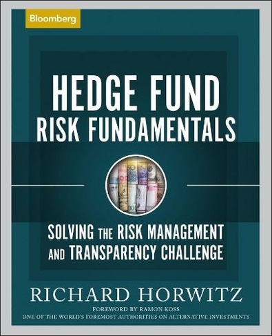 Hedge Fund Risk Fundamentals: Solving the Risk Management and Transparency Challenge (Bloomberg Financial)