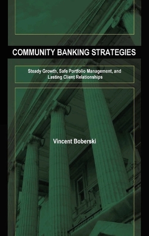 Community Banking Strategies: Steady Growth, Safe Portfolio Management, and Lasting Client Relationships (Bloomberg Financial)