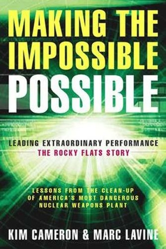 Making the Impossible Possible: Leading Extraordinary Performance-the Rocky Flats Story