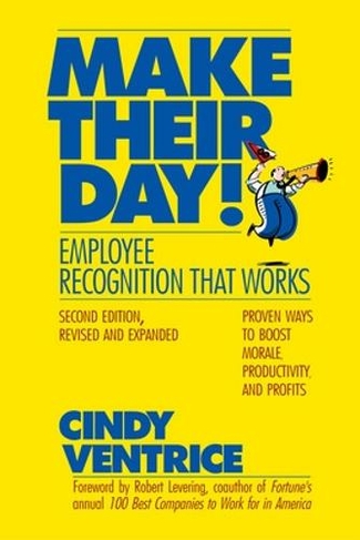 Make Their Day!: Employee Recognition That Works: (2nd edition)