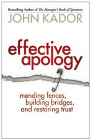 Effective Apology: Mending Fences, Building Bridges, and Restoring Trust