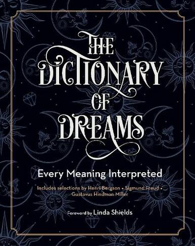 The Dictionary of Dreams: Volume 2 Every Meaning Interpreted (Complete Illustrated Encyclopedia First Edition, New Edition)