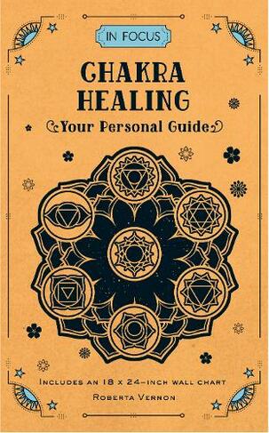 In Focus Chakra Healing: Volume 7 Your Personal Guide (In Focus)