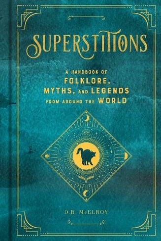Superstitions: Volume 5 A Handbook of Folklore, Myths, and Legends from around the World (Mystical Handbook)