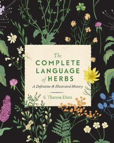 The Complete Language of Herbs: Volume 8 A Definitive and Illustrated History (Complete Illustrated Encyclopedia)