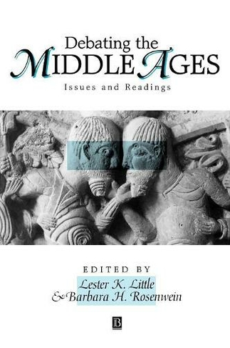 Debating the Middle Ages: Issues and Readings