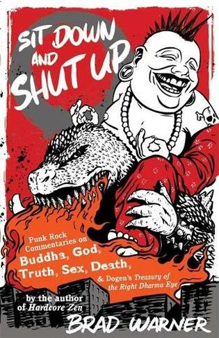 Sit Down and Shut Up: Punk Rock Commentaries on Zen and Dogen's Treasury of the Right Dharma Eye