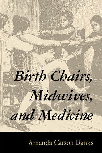 Birth Chairs, Midwives, and Medicine