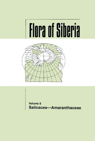 Flora of Siberia, Vol. 5: Salicaceae-Amaranthaceae (Flora of Siberia)