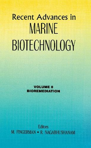 Recent Advances in Marine Biotechnology, Vol. 8: Bioremediation