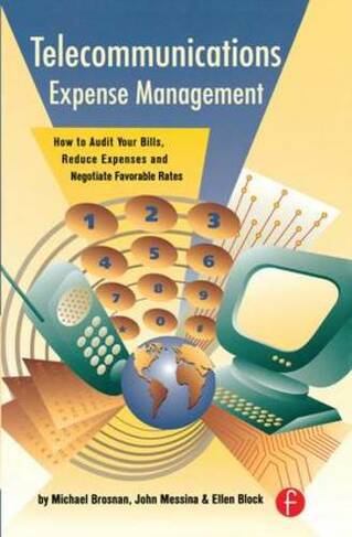 Telecommunications Expense Management: How to Audit Your Bills, Reduce Expenses, and Negotiate Favorable Rates