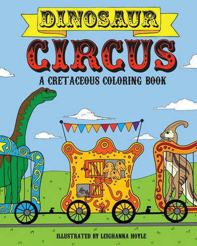 Dinosaur Circus: A Cretaceous Coloring Book