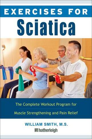 Exercises For Sciatica: The Complete Workout Program for Muscle Strengthening and Pain Relief