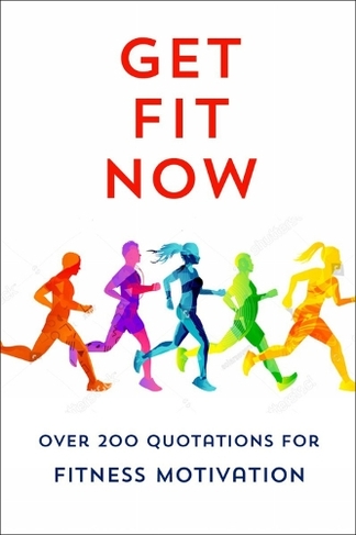 The Joy Of Fitness: An Inspiring Collection of Motivational Quotations