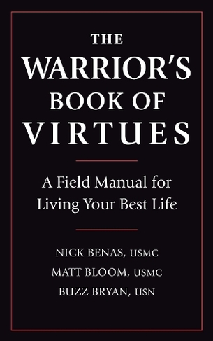 The Warrior's Book Of Virtues: A Field Manual for Living Your Best Life