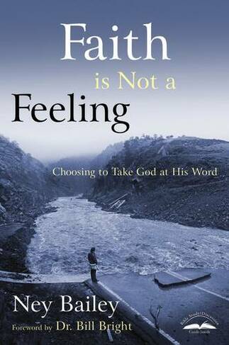 Faith is not a Feeling: Choosing to Take God at His Word (Revised edition)