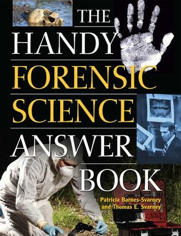 The Handy Forensic Science Answer Book: Reading Clues at the Crime Scene, Crime Lab and in Court (Handy Answer Books)