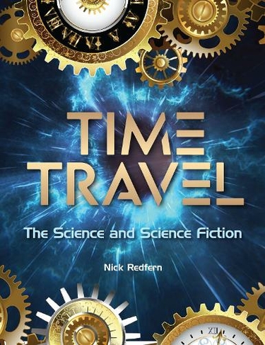 Time Travel: The Science and Science Fiction (Real Unexplained!)