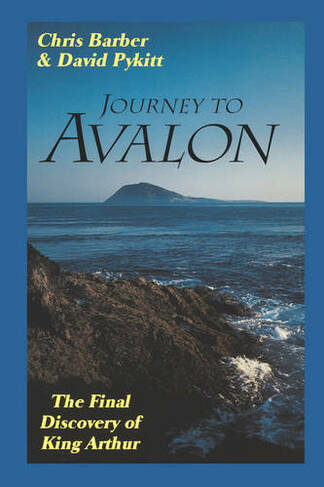 Journey to Avalon: The Final Discovery of King Arthur