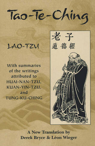 Tao Te Ching: With Summaries of the Writings Attributed to Huai-Nan-Tzu, Kuan-Yin-Tzu and Tung-Ku-Ching