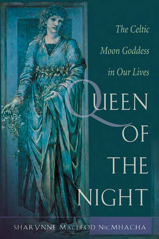 Queen of the Night: The Celtic Moon Goddess in Our Lives