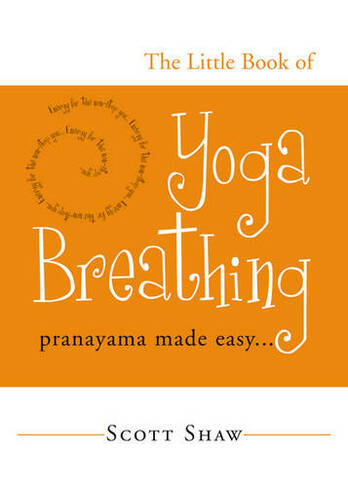 The Little Book of Yoga Breathing: Pranayama Made Easy