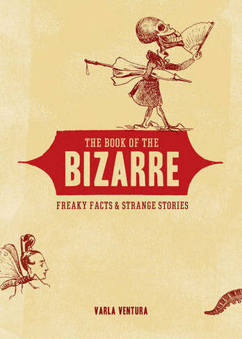 Book of the Bizarre: Freaky Facts & Strange Stories