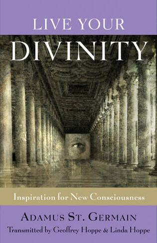 Live Your Divinity: Inspiration for New Consciousness