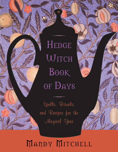 Hedgewitch Book of Days: Spells, Rituals, and Recipes for the Magical Year