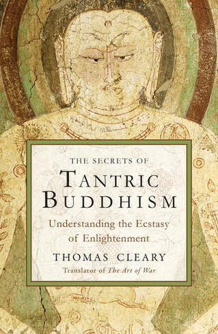 Secrets of Tantric Buddhism: Understanding the Ecstasy of Enlightenment