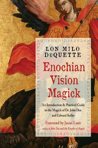 Enochian Vision Magick: A Practical Guide to the Magick of Dr. John Dee and Edward Kelley (2nd Revised edition)