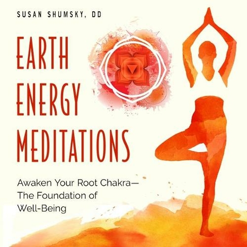 Earth Energy Meditations: Awaken Your Root Chakra-the Foundation of Well-Being