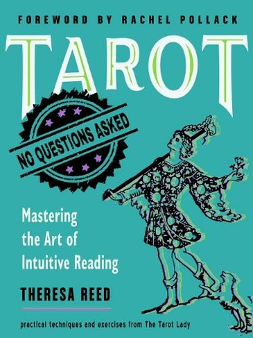 Tarot: No Questions Asked: Mastering the Art of Intuitive Reading Practical Techniques and Exercises from the Tarot Lady