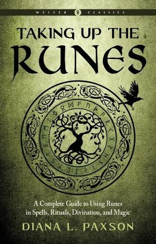 Taking Up the Runes: A Complete Guide to Using Runes in Spells, Rituals, Divination, and Magic Weiser Classics (Weiser Classics)