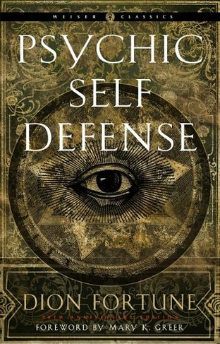 Psychic Self-Defense: The Definitive Manual for Protecting Yourself Against Paranormal Attack (Weiser Classics 90th Revised edition)