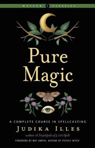 Pure Magic: A Complete Course in Spellcasting Weiser Classics (Weiser Classics 2nd Revised edition)