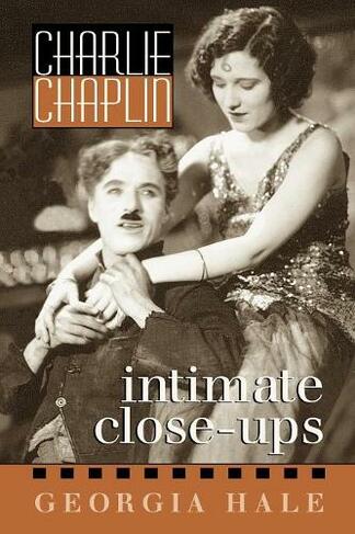 Charlie Chaplin: Intimate Close-Ups (The Scarecrow Filmmakers Series)