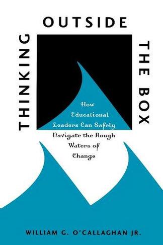 Thinking Outside the Box: How Educational Leaders Can Safely Navigate the Rough Waters of Change