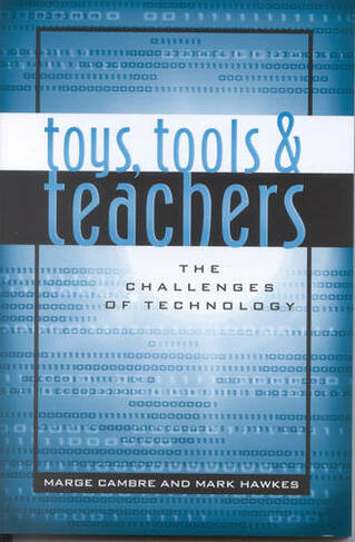 Toys, Tools & Teachers: The Challenges of Technology