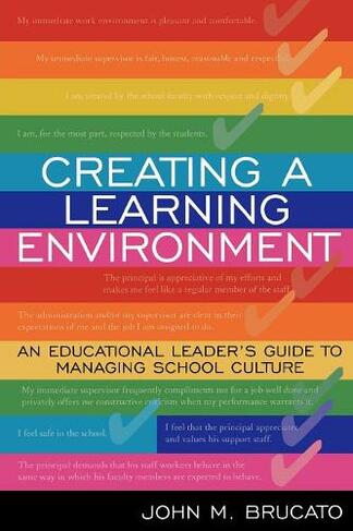 Creating a Learning Environment: An Educational Leader's Guide to Managing School Culture