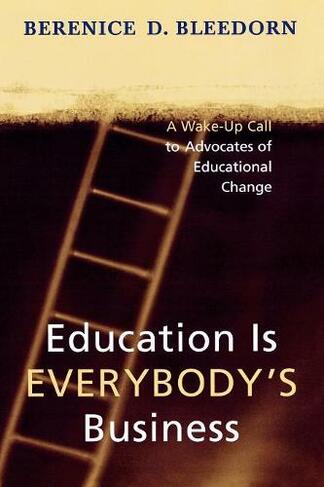 Education is Everybody's Business: A Wake-Up Call to Advocates of Educational Change