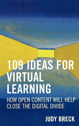 109 Ideas for Virtual Learning: How Open Content Will Help Close the Digital Divide (Digital Learning Series)