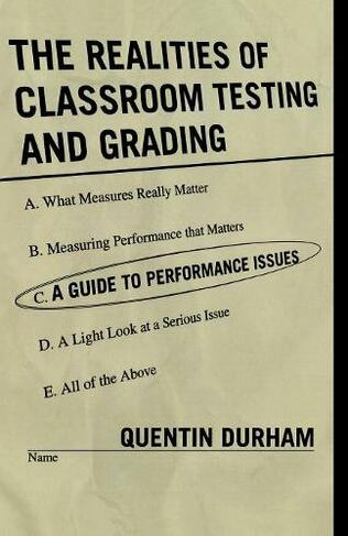 The Realities of Classroom Testing and Grading: A Guide to Performance Issues