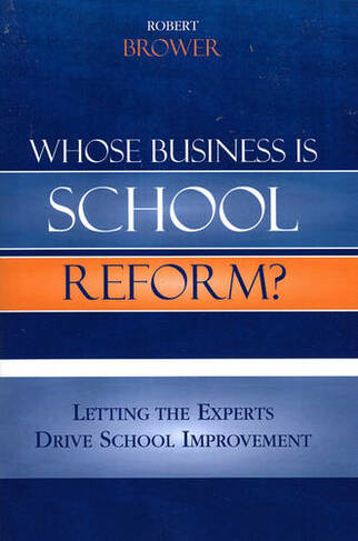 Whose Business is School Reform?: Letting the Experts Drive School Improvement