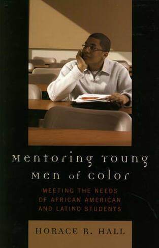 Mentoring Young Men of Color: Meeting the Needs of African American and Latino Students