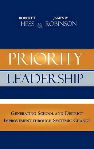 Priority Leadership: Generating School and District Improvement through Systemic Change (Leading Systemic School Improvement)