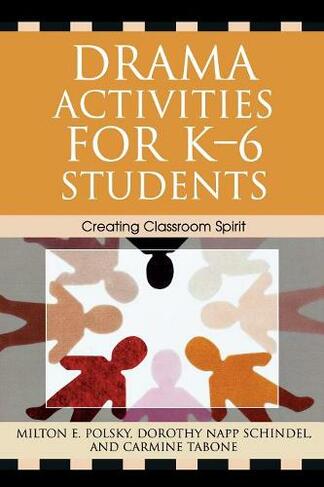 Drama Activities for K-6 Students: Creating Classroom Spirit